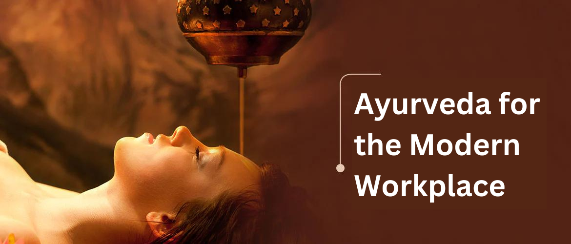 Ayurveda for the Modern Workplace Ayurveda for the Modern Workplace